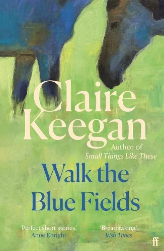 Walk the Blue Fields by Claire Keegan: cover with a painting of green fields and a dark horse