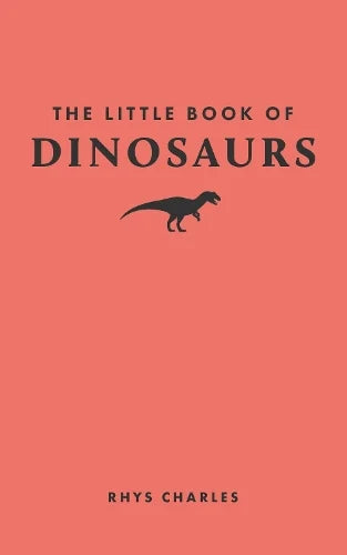 The Little Book of Dinosaurs by Rhys Charles, coral cover with a dinosaur silhouette