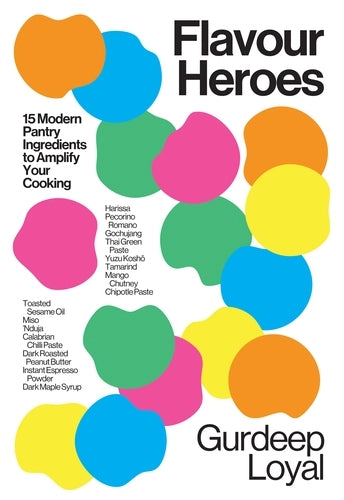 Flavour Heroes by Gurdeep Loyal: colourful paint blobs on white, '15 modern pantry ingredients to amplify your cooking'