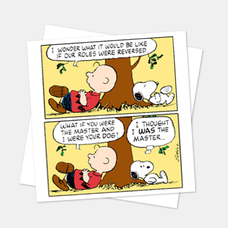 Peanuts comic card of Charlie Brown and Snoopy under a tree: 'What if you were the master and I were your dog?' 'I thought I was the master...'