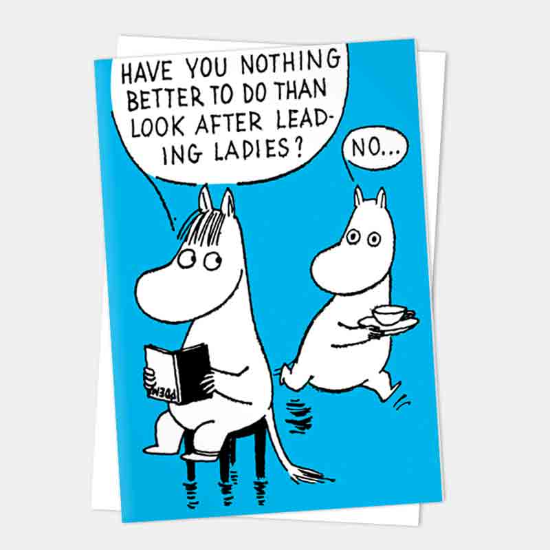 Blue Moomin card: 'Have you nothing better to do than look after leading ladies?' 'No...'