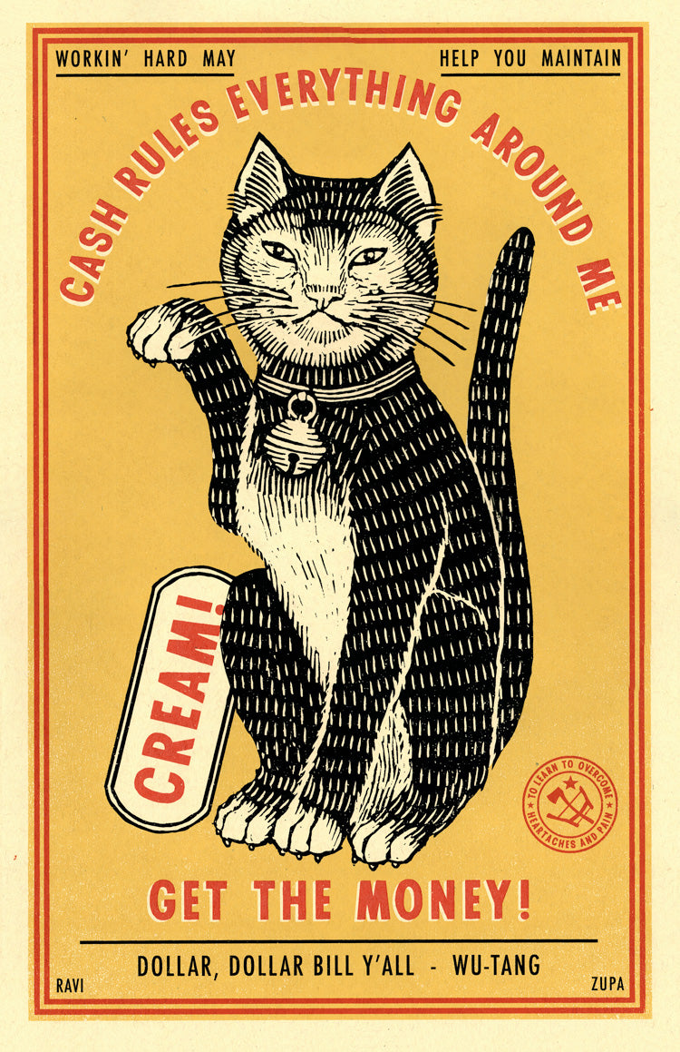 Screenprint of a cat waving with a money sign: Cash rules everything around me, CREAM! Get the money!