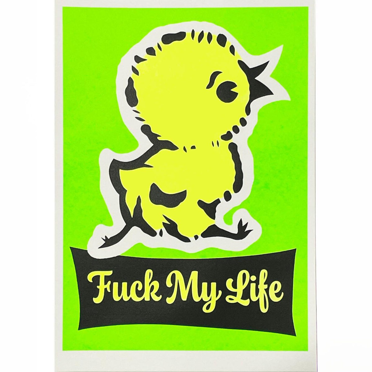 Mandy Doubt A3 print: a yellow chick on neon green, with 'Fuck my life'