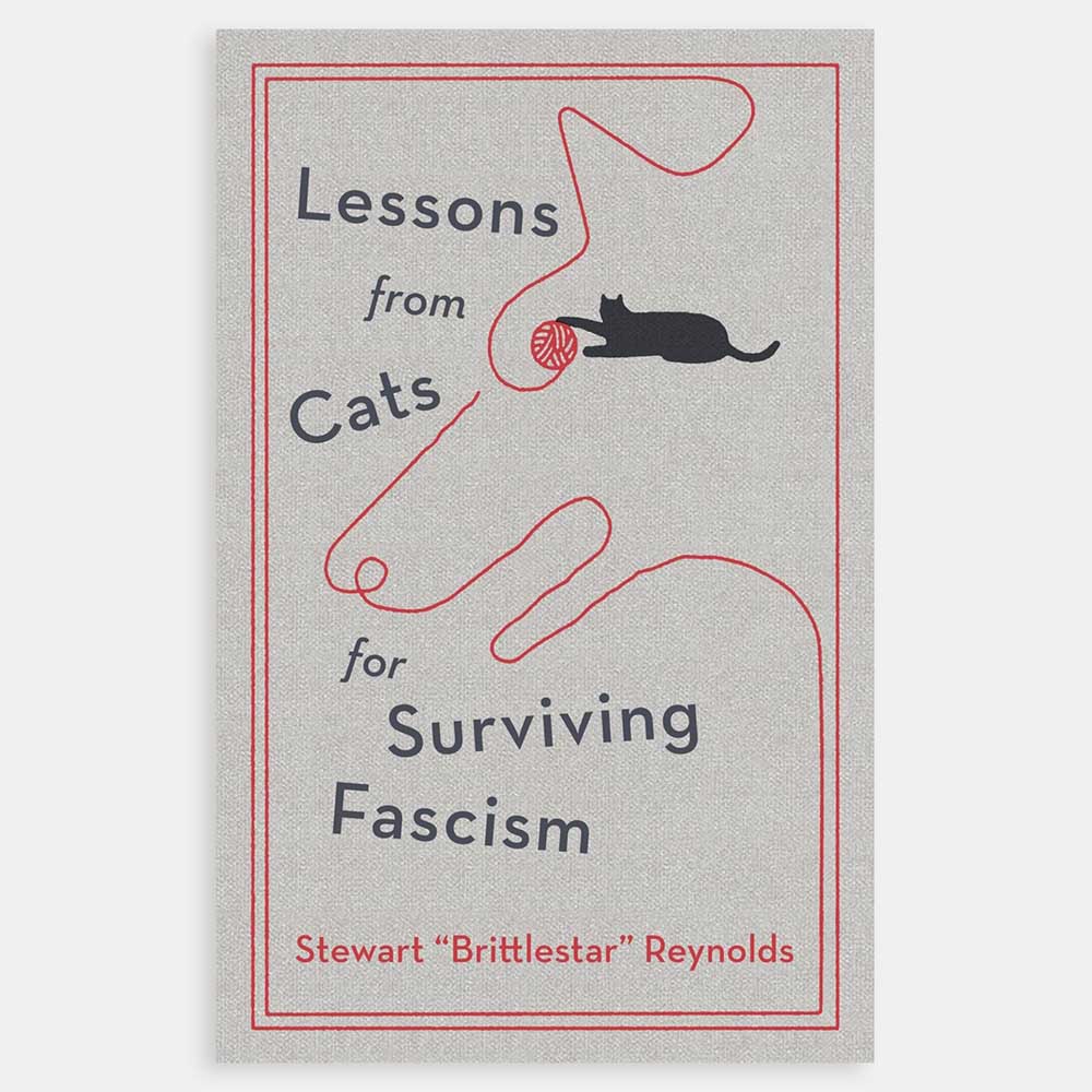 Lessons from Cats for Surviving Fascism by Stewart 'Brittlestar' Reynolds: grey cover with a red line drawing and a black cat playing with yarn
