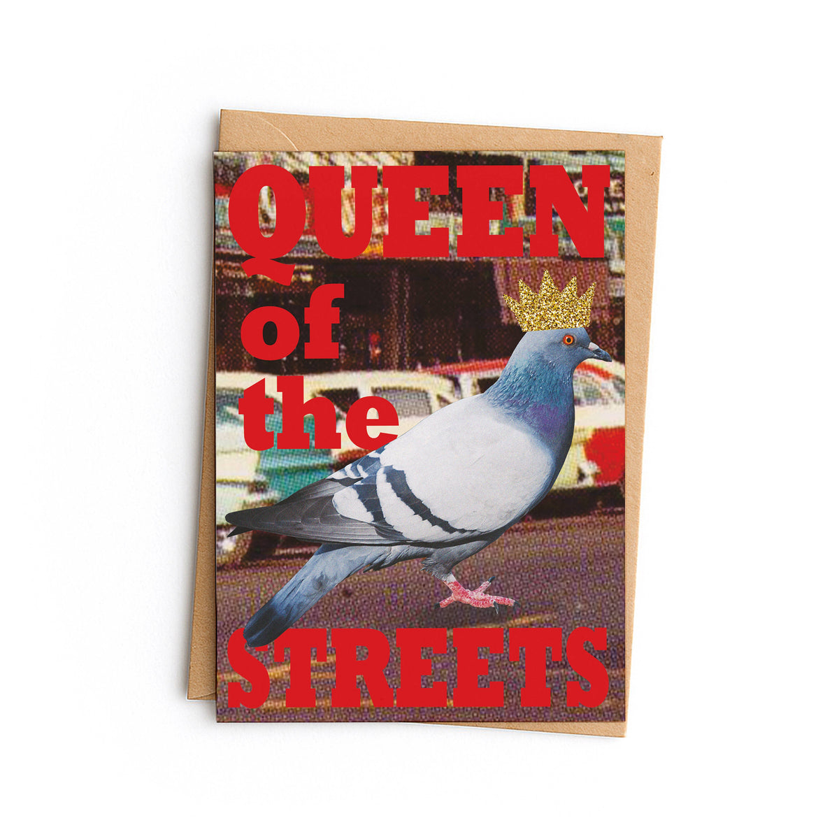 Card with a pigeon wearing a crown: Queen of the streets