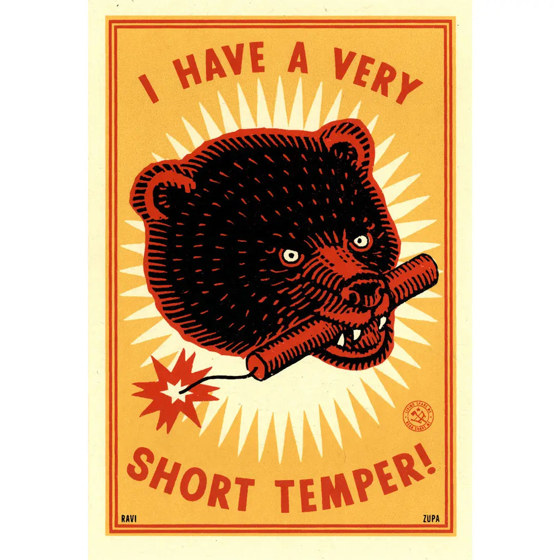 Ravi Zupa A5 mini print: a bear holding a lit stick of dynamite in its mouth, with 'I have a very short temper!'