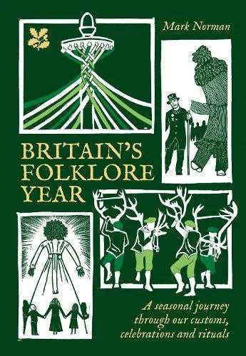 Britain's Folklore Year by Mark Norman: dark green cover with cream papercut-style figures, a maypole and a Green Man, 'A seasonal journey through our customs, celebrations and rituals'