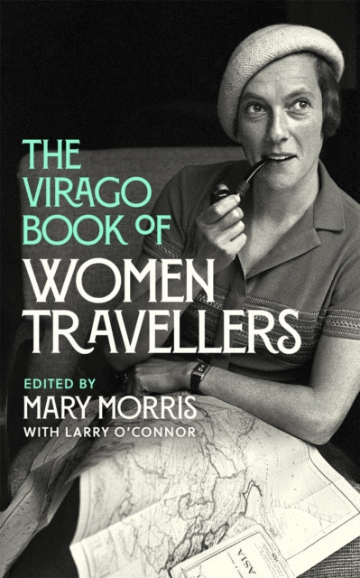 The Virago Book of Women Travellers, edited by Mary Morris: cover with a black and white photo of a woman in a beret smoking a pipe over a map