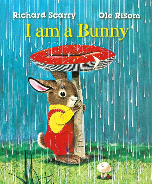 I Am a Bunny by Ole Risom, illustrated by Richard Scarry: cover with a bunny under a red mushroom in the rain