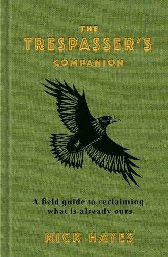The Trespasser's Companion by Nick Hayes: green cover with a black bird, 'A field guide to reclaiming what is already ours'