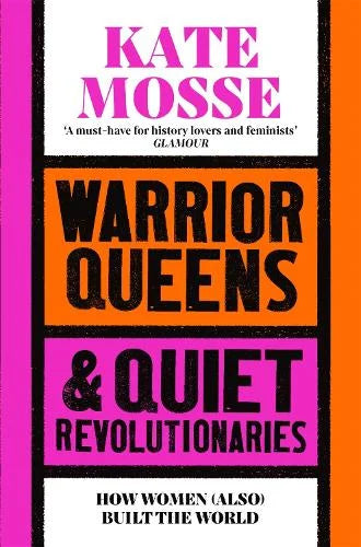 Warrior Queens & Quiet Revolutionaries by Kate Mosse: pink and orange cover, 'How women (also) built the world'