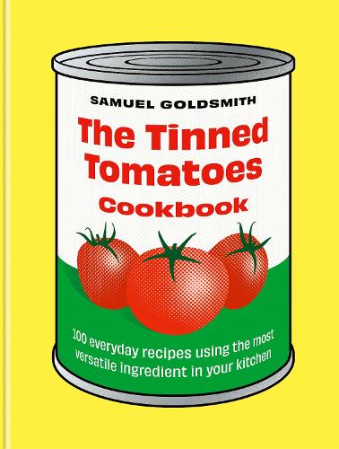 The Tinned Tomatoes Cookbook by Samuel Goldsmith: a tin of tomatoes on yellow