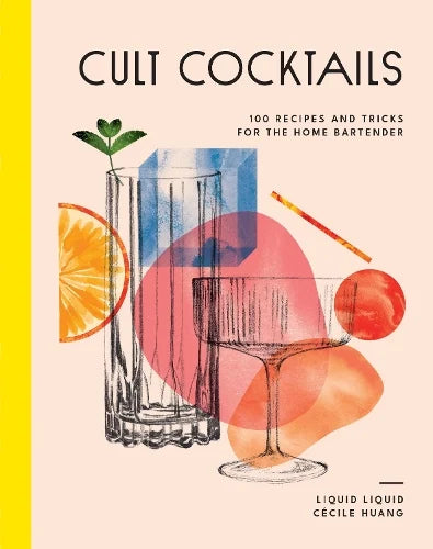 Cult Cocktails by Liquid Liquid and Cecile Huang: cover with illustrated glasses, citrus and a cocktail coupe, '100 recipes and tricks for the home bartender'
