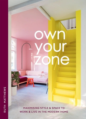 Own Your Zone book cover with a pink room and yellow stairs: Maximising style and space to work and live in the modern home