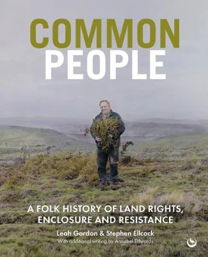 Common People by Leah Gordon and Stephen Ellcock: a man holding greenery on a moor, 'A folk history of land rights, enclosure and resistance'