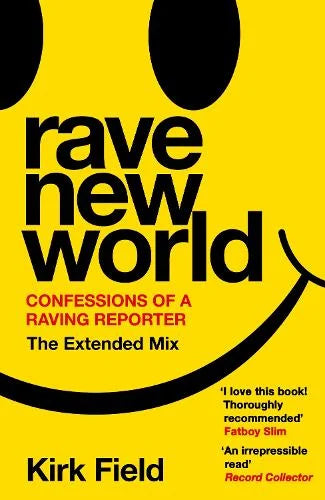 Rave New World by Kirk Field: bright yellow cover with a black smiley face, subtitled 'Confessions of a raving reporter – The extended mix'