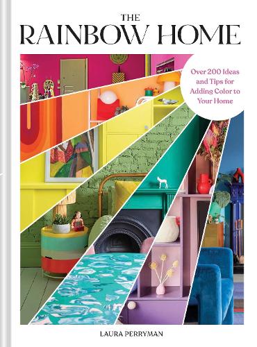 The Rainbow Home by Laura Perryman: colourful interiors in rainbow bands, 'Over 200 ideas and tips for adding colour to your home'
