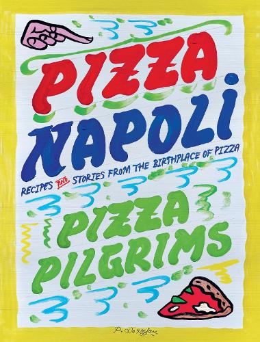 Pizza Napoli by Pizza Pilgrims: hand-lettered cover with a pizza slice, 'Recipes and stories from the birthplace of pizza'