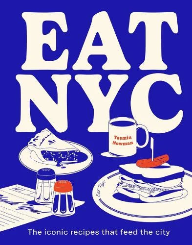Eat NYC by Yasmin Newman: blue cover with an illustrated diner table of pie, coffee and a sandwich, 'The iconic recipes that feed the city'