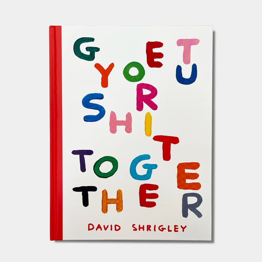 Get Your Shit Together by David Shrigley: colourful hand-painted letters on white