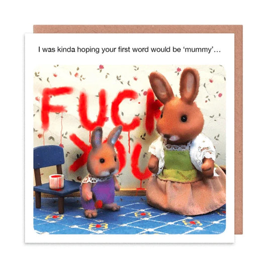 Card: a toy rabbit mum beside 'Fuck you' scrawled on the wall by her bunny, captioned 'I was kinda hoping your first word would be "mummy"…'