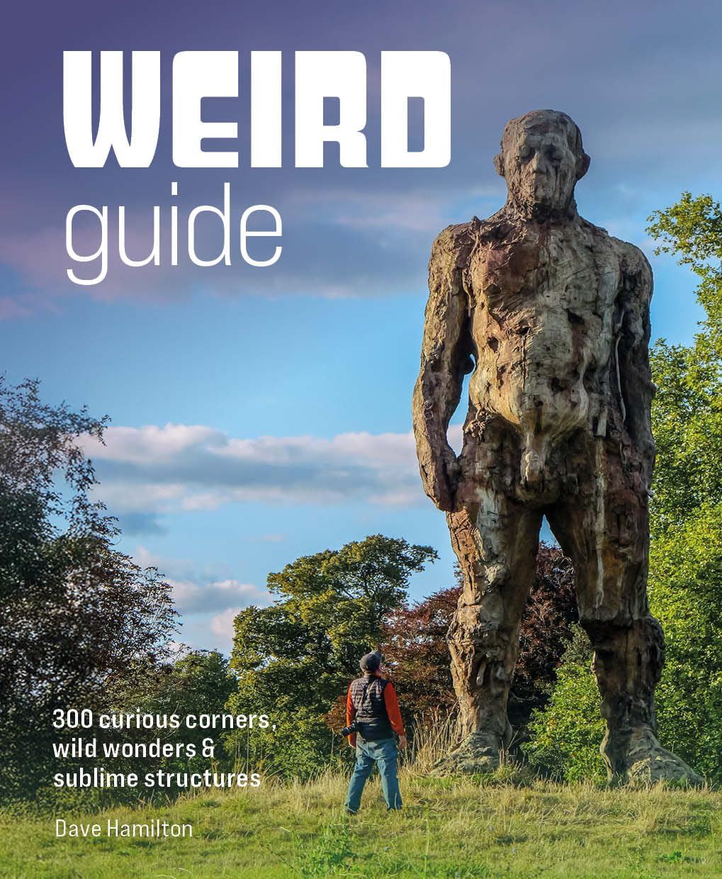 Weird Guide: 300 Curious Corners & Wild Wonders