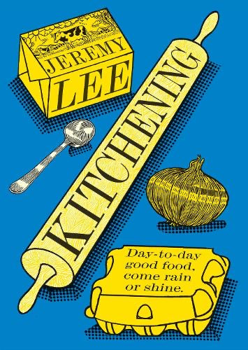Kitchening: Day-to-Day Good Food Come Rain or Shine