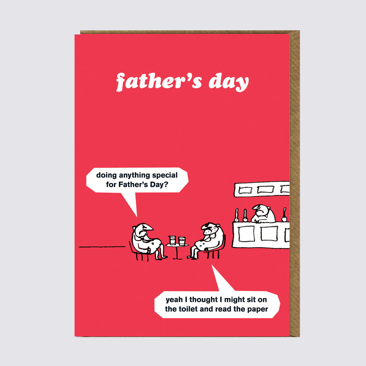 Modern Toss Father's Day card: two men at a café; 'Doing anything special for Father's Day?' – 'Yeah I thought I might sit on the toilet and read the paper'