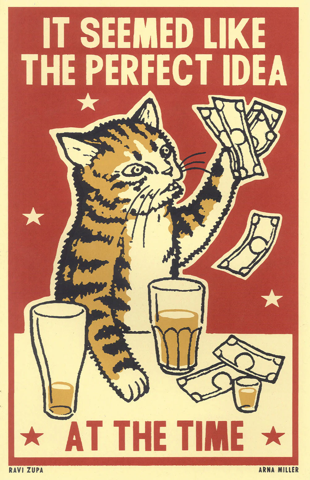 Ravi Zupa mini print: a tabby cat throwing money with drinks, with 'It seemed like the perfect idea at the time'