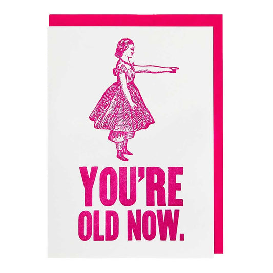 Archivist letterpress card: a pink woman pointing, with the words 'You're old now.'