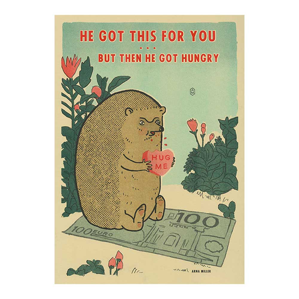 Arna Miller risograph print: a hedgehog with a 'Hug me' heart beside a large banknote, with 'He got this for you but then he got hungry'