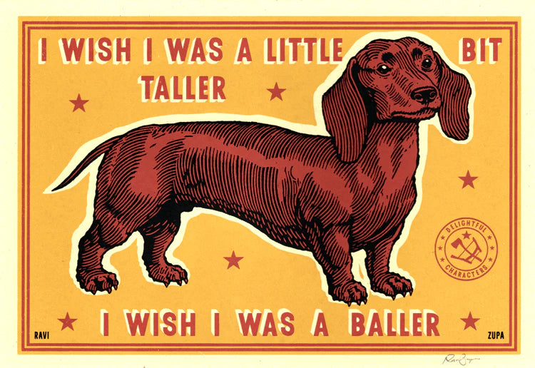 Ravi Zupa A5 print: a dachshund with 'I wish I was a little bit taller, I wish I was a baller'