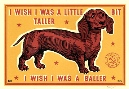Ravi Zupa A5 print: a dachshund with 'I wish I was a little bit taller, I wish I was a baller'