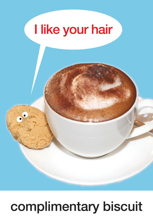 Kiss Me Kwik card: a cup of cappuccino with a smiling biscuit saying 'I like your hair', captioned 'complimentary biscuit'
