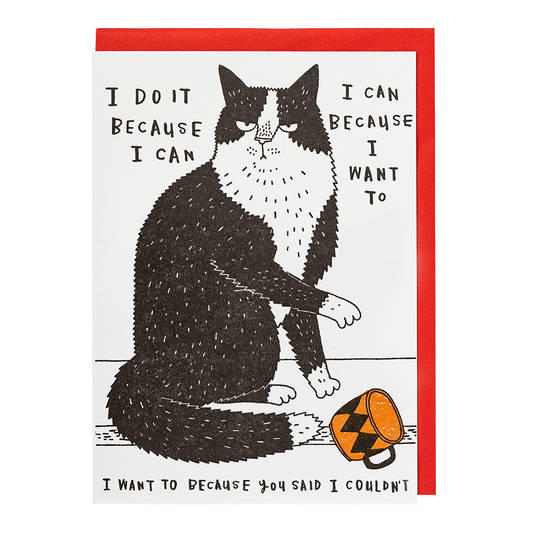 Archivist letterpress card: a grumpy black and white cat beside a knocked-over mug, captioned 'I do it because I can, because I want to'