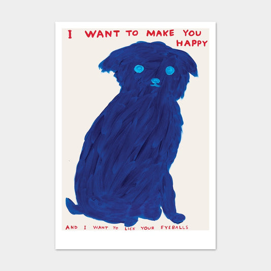 David Shrigley postcard: a blue painted dog with 'I want to make you happy' and 'And I want to eat your eyeballs'