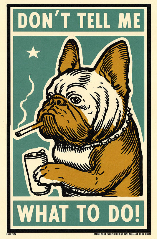 Ravi Zupa A3 print: a French bulldog smoking a cigarette with a drink, with 'Don't tell me what to do!'