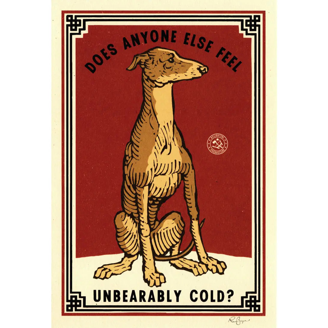 Ravi Zupa A5 print: a whippet with 'Does anyone else feel unbearably cold?'