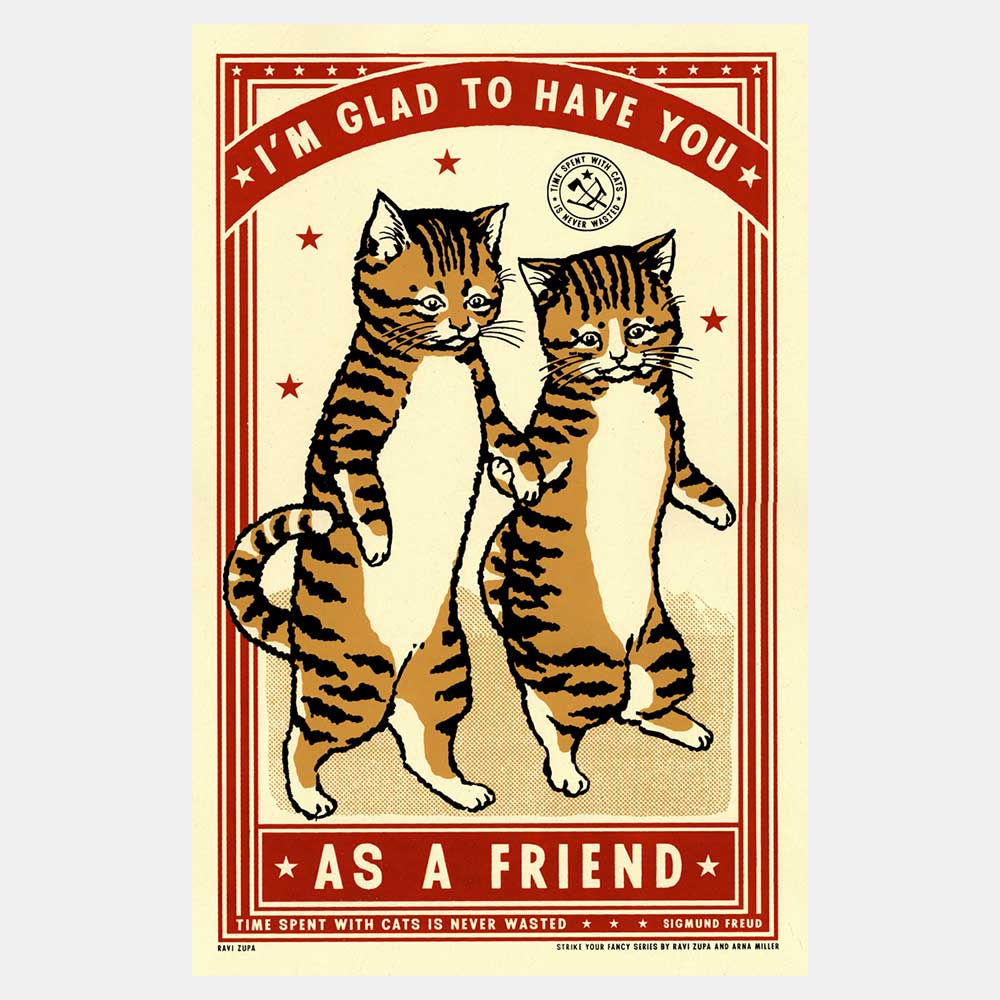 Ravi Zupa screen print: two tabby cats walking arm in arm, with 'I'm glad to have you as a friend'