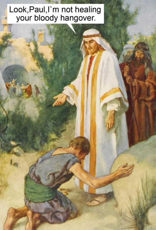 Biblical-style card of a man kneeling before Jesus: Look, Paul, I'm not healing your bloody hangover.
