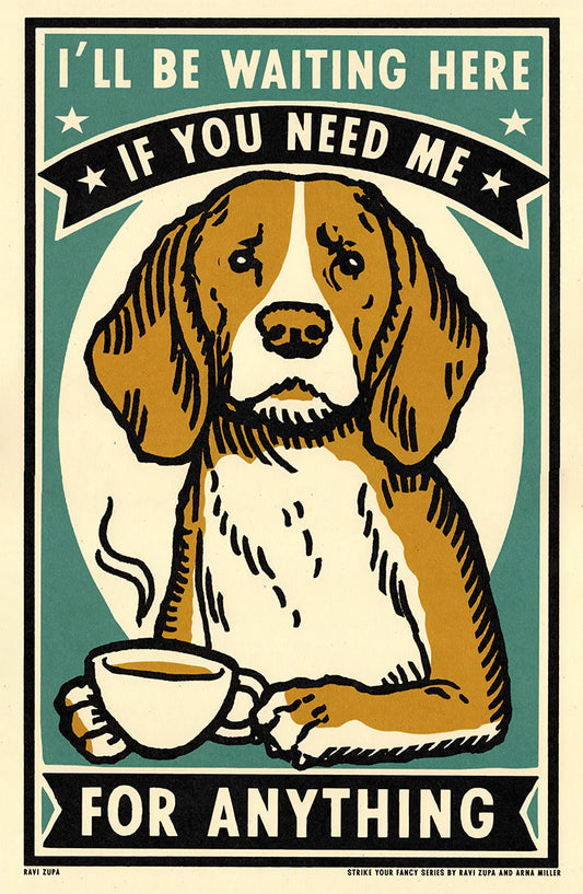 Ravi Zupa A3 print: a beagle with coffee, with 'I'll be waiting here if you need me for anything'
