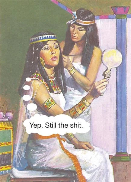 Kiss Me Kwik card: an Ancient Egyptian queen looking in a hand mirror, thinking 'Yep. Still the shit.'