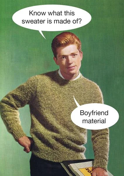 Retro card of a young man in a green jumper: 'Know what this sweater is made of?' 'Boyfriend material'