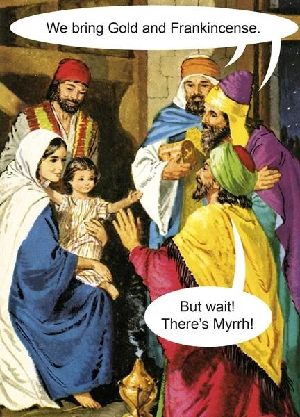 Nativity card of the three wise men: 'We bring Gold and Frankincense.' 'But wait! There's Myrrh!'