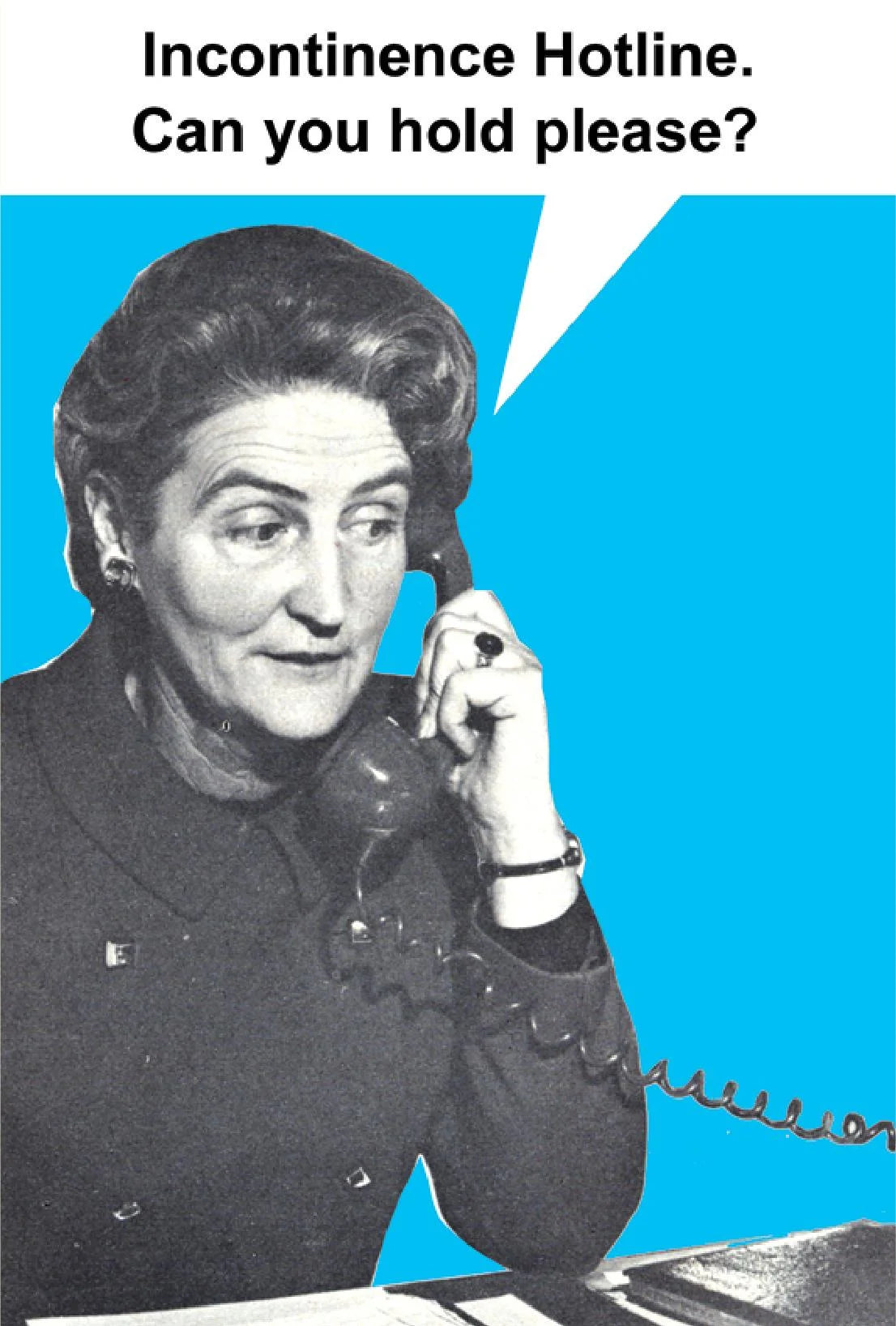 Retro card of a woman on the phone: Incontinence Hotline. Can you hold please?