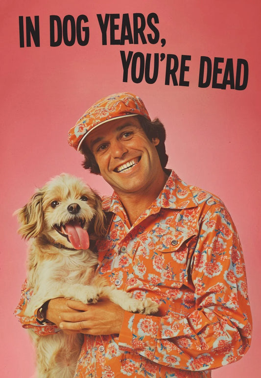 Retro card of a smiling man in a paisley shirt holding a shaggy dog: In dog years, you're dead