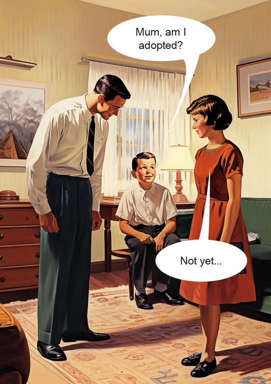 Retro card of a boy asking his parents 'Mum, am I adopted?' and the reply 'Not yet...'