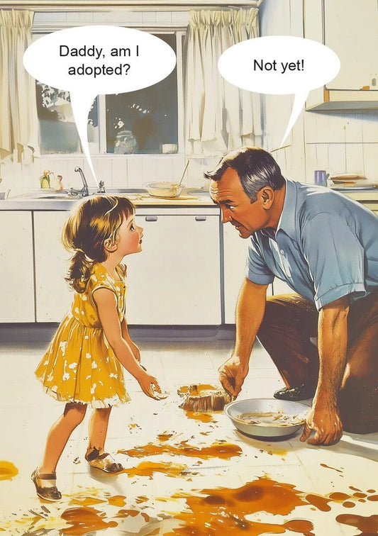 Kiss Me Kwik card: a girl and her dad cleaning up a spill; 'Daddy, am I adopted?' – 'Not yet!'