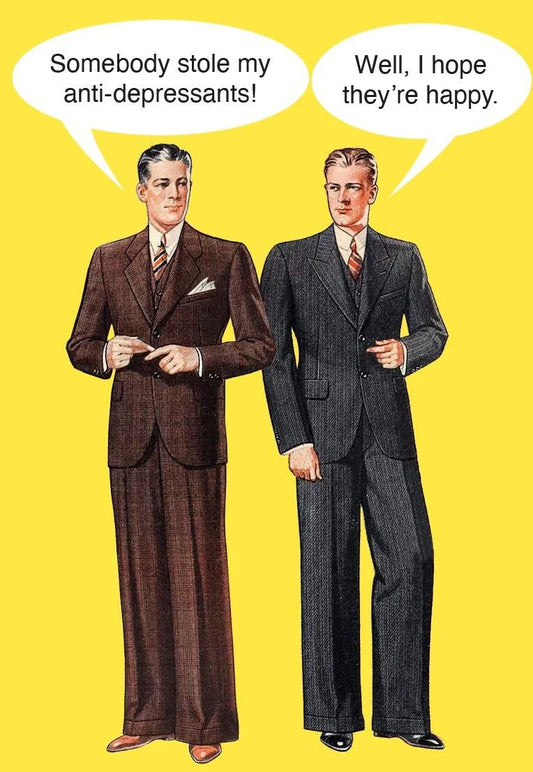 Kiss Me Kwik card: two 1940s men in suits; 'Somebody stole my anti-depressants!' – 'Well, I hope they're happy.'