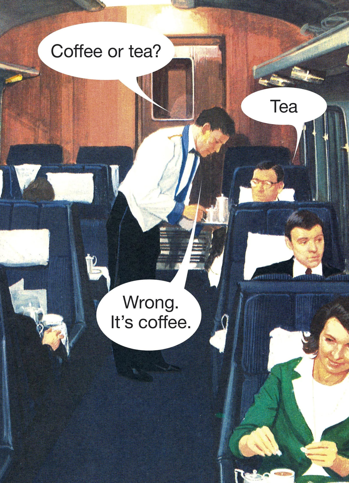 Retro card of an air steward: 'Coffee or tea?' 'Tea' 'Wrong. It's coffee.'